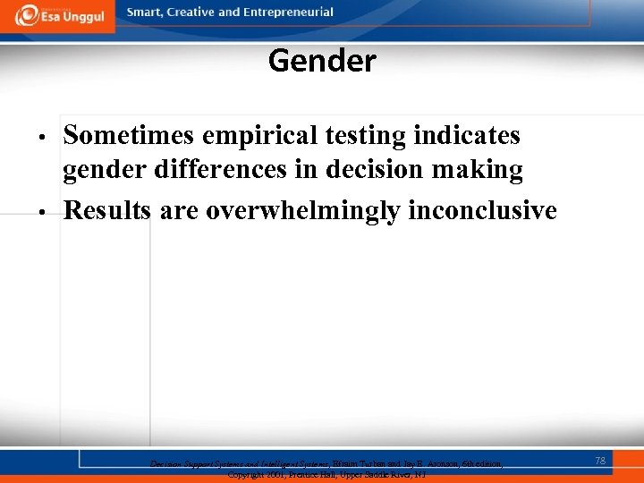 Gender • • Sometimes empirical testing indicates gender differences in decision making Results are