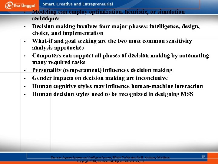  • • Modeling can employ optimization, heuristic, or simulation techniques Decision making involves