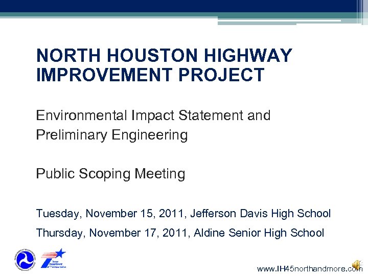 NORTH HOUSTON HIGHWAY IMPROVEMENT PROJECT Environmental Impact Statement and Preliminary Engineering Public Scoping Meeting