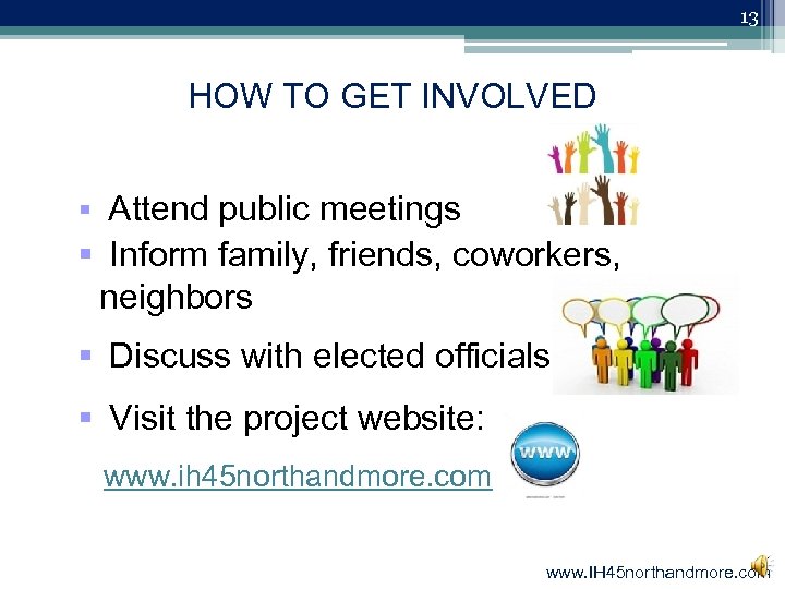 13 HOW TO GET INVOLVED § Attend public meetings § Inform family, friends, coworkers,