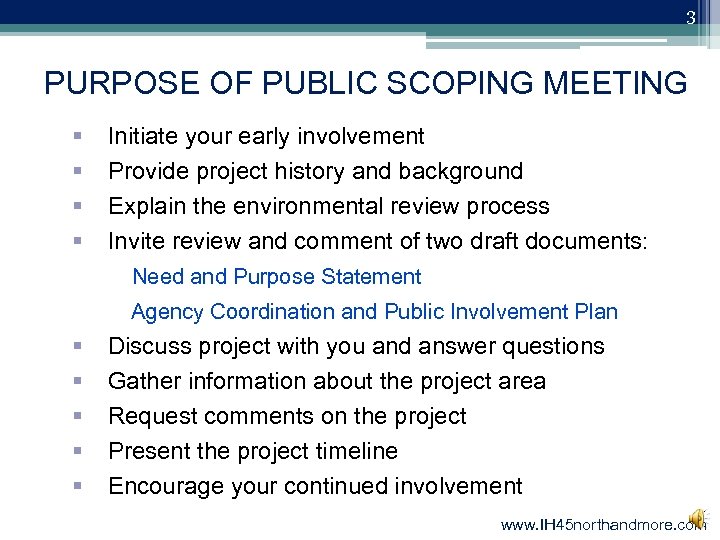 3 PURPOSE OF PUBLIC SCOPING MEETING § § Initiate your early involvement Provide project