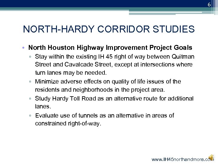 6 NORTH-HARDY CORRIDOR STUDIES • North Houston Highway Improvement Project Goals ▫ Stay within