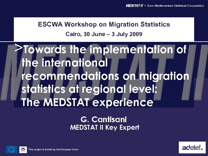 MEDSTAT II Euro-Mediterranean Statistical Co-operation ESCWA Workshop on Migration Statistics Cairo, 30 June –