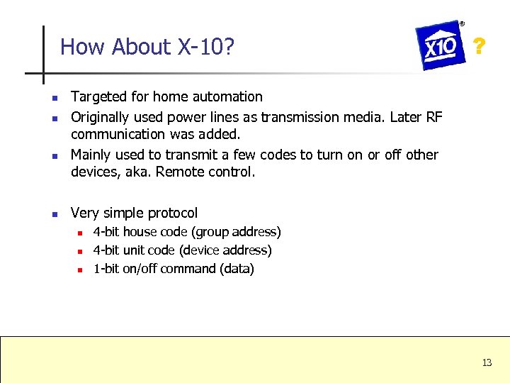 How About X-10? n n ? Targeted for home automation Originally used power lines