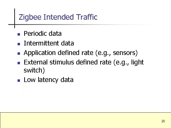 Zigbee Intended Traffic n n n Periodic data Intermittent data Application defined rate (e.