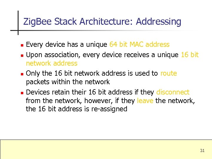 Zig. Bee Stack Architecture: Addressing n n Every device has a unique 64 bit