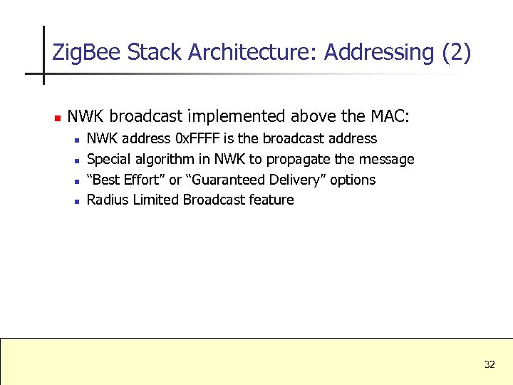 Zig. Bee Stack Architecture: Addressing (2) n NWK broadcast implemented above the MAC: n