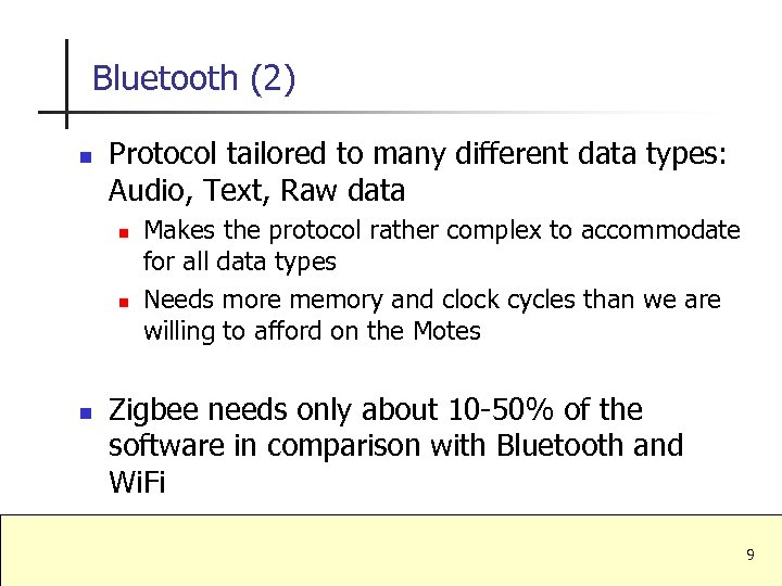 Bluetooth (2) n Protocol tailored to many different data types: Audio, Text, Raw data