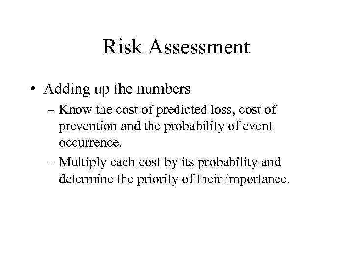Risk Assessment • Adding up the numbers – Know the cost of predicted loss,
