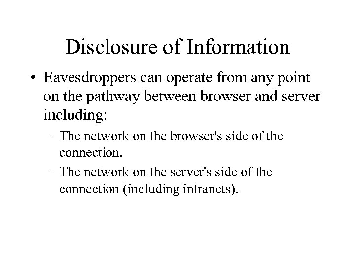 Disclosure of Information • Eavesdroppers can operate from any point on the pathway between