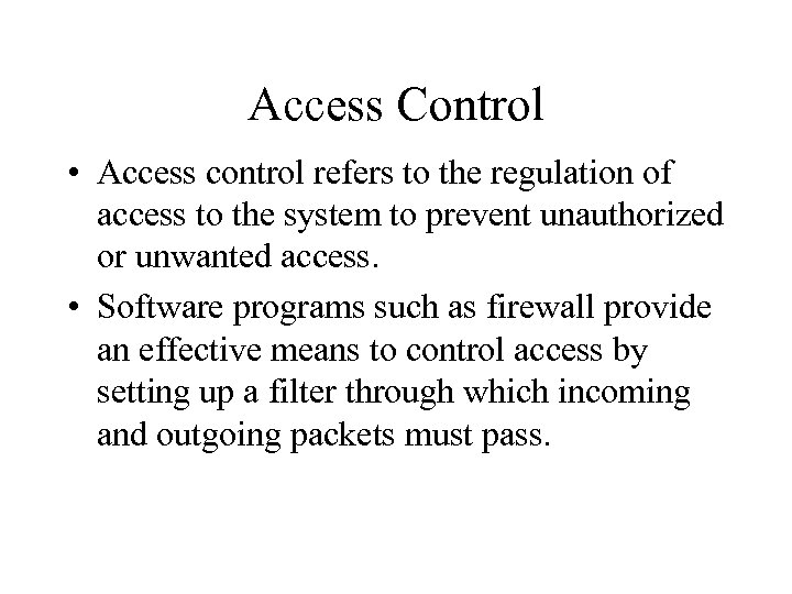 Access Control • Access control refers to the regulation of access to the system