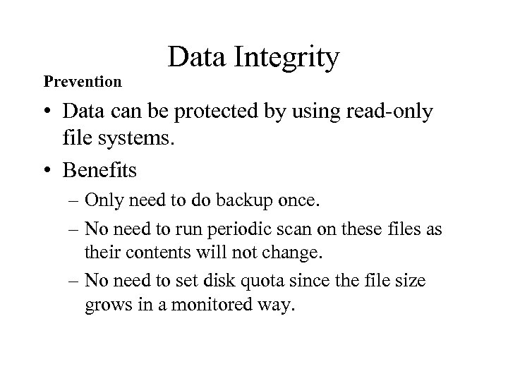 Prevention Data Integrity • Data can be protected by using read-only file systems. •