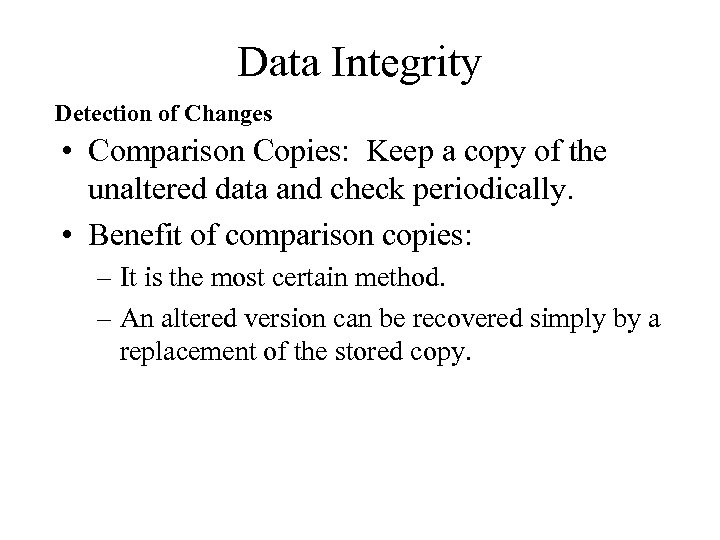Data Integrity Detection of Changes • Comparison Copies: Keep a copy of the unaltered