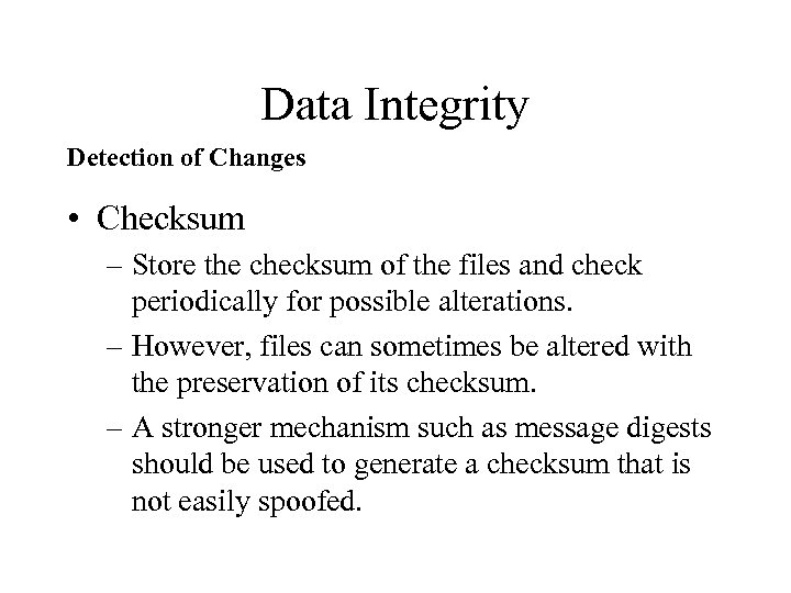 Data Integrity Detection of Changes • Checksum – Store the checksum of the files