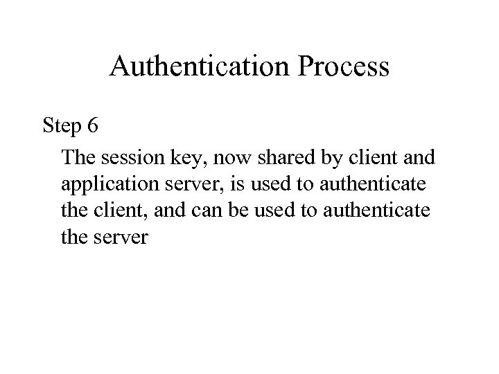 Authentication Process Step 6 The session key, now shared by client and application server,