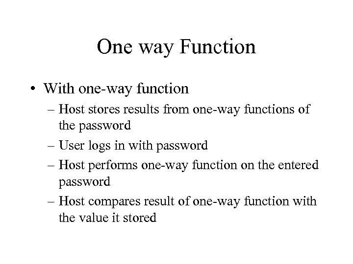 One way Function • With one-way function – Host stores results from one-way functions