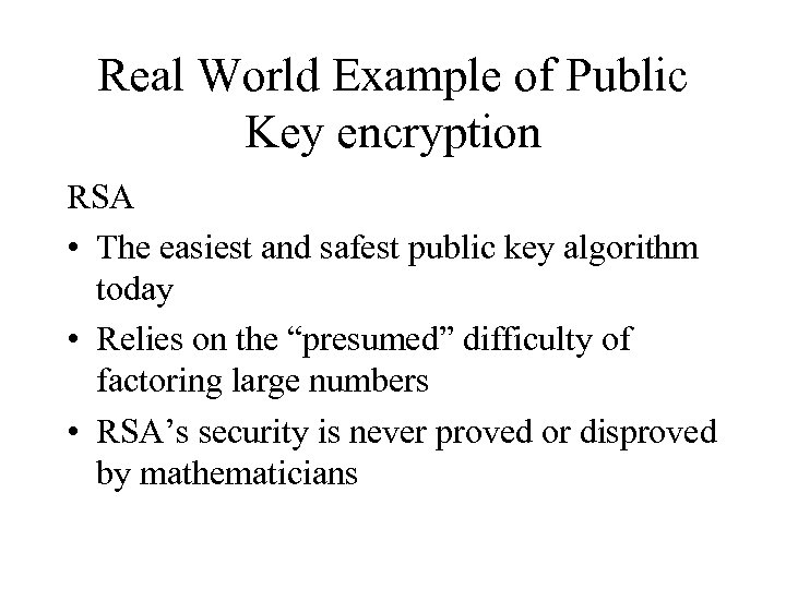 Real World Example of Public Key encryption RSA • The easiest and safest public