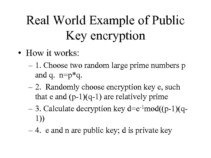 Real World Example of Public Key encryption • How it works: – 1. Choose