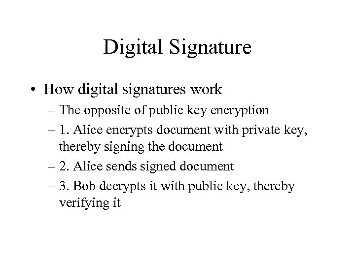 Digital Signature • How digital signatures work – The opposite of public key encryption