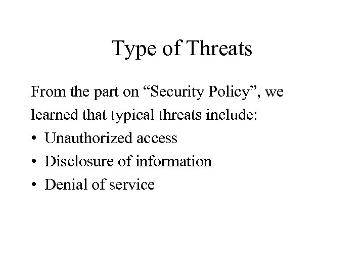 Type of Threats From the part on “Security Policy”, we learned that typical threats