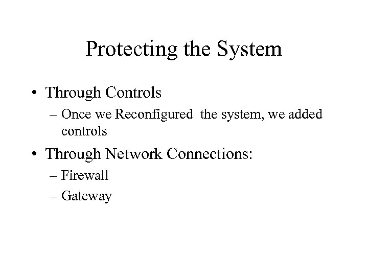 Protecting the System • Through Controls – Once we Reconfigured the system, we added