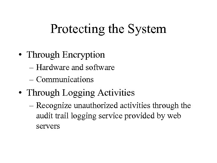 Protecting the System • Through Encryption – Hardware and software – Communications • Through
