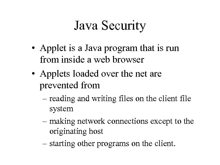 Java Security • Applet is a Java program that is run from inside a
