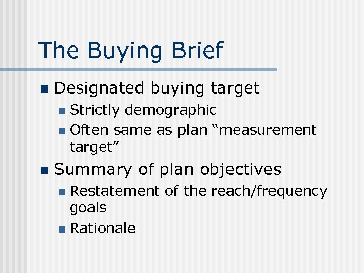 The Buying Brief n Designated buying target Strictly demographic n Often same as plan