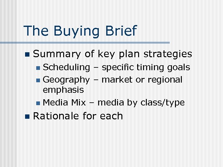 The Buying Brief n Summary of key plan strategies Scheduling – specific timing goals