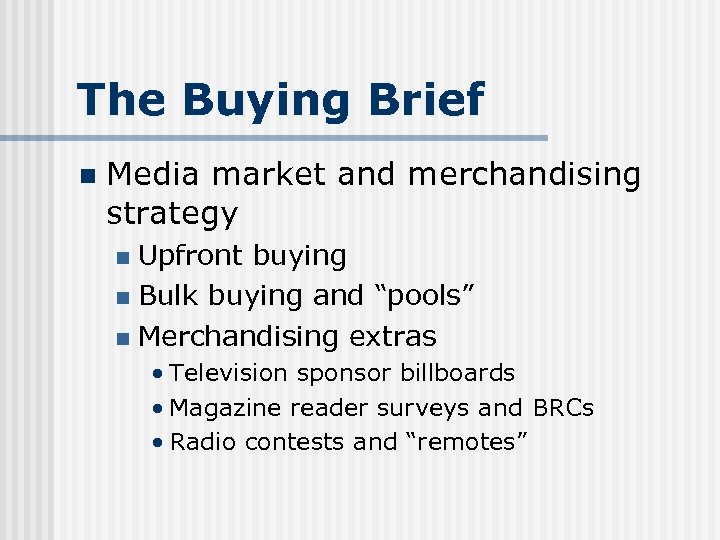 The Buying Brief n Media market and merchandising strategy Upfront buying n Bulk buying