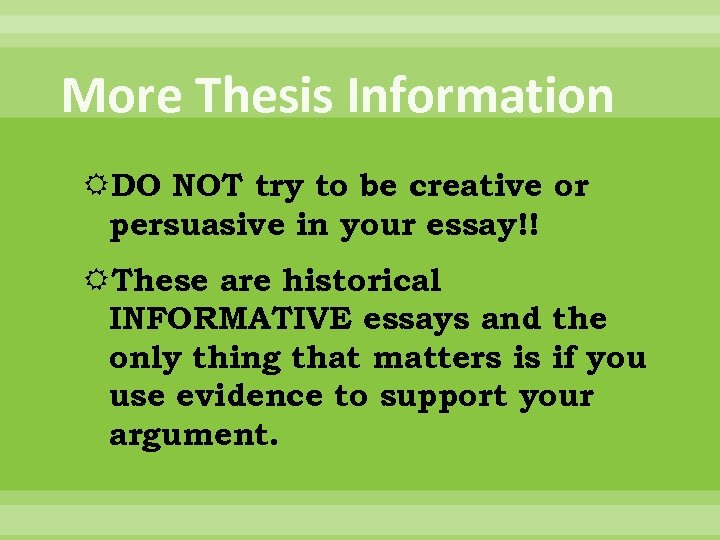 More Thesis Information DO NOT try to be creative or persuasive in your essay!!