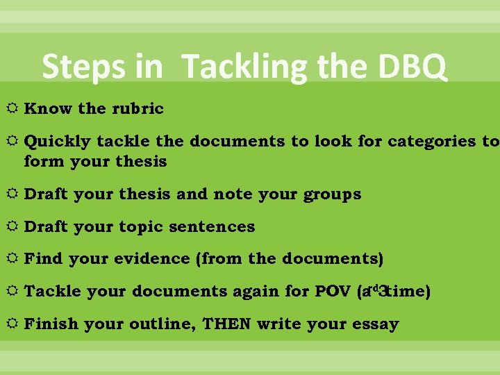 Steps in Tackling the DBQ Know the rubric Quickly tackle the documents to look