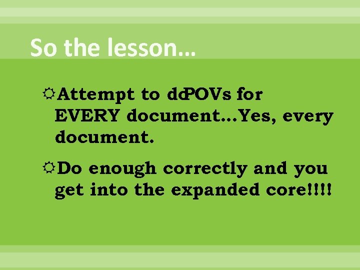 So the lesson… Attempt to do POVs for EVERY document…Yes, every document. Do enough
