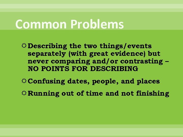 Common Problems Describing the two things/events separately (with great evidence) but never comparing and/or