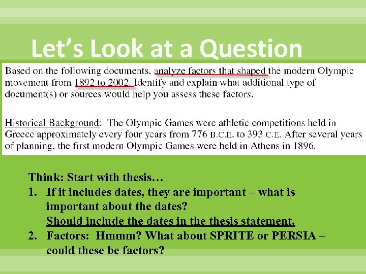 Let’s Look at a Question Think: Start with thesis… 1. If it includes dates,