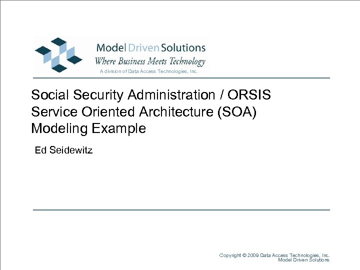 A division of Data Access Technologies, Inc. Social Security Administration / ORSIS Service Oriented