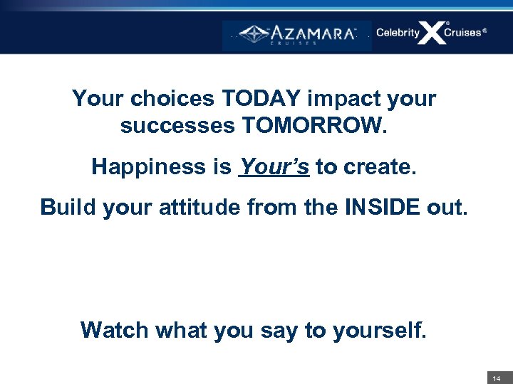 Your choices TODAY impact your successes TOMORROW. Happiness is Your’s to create. Build your