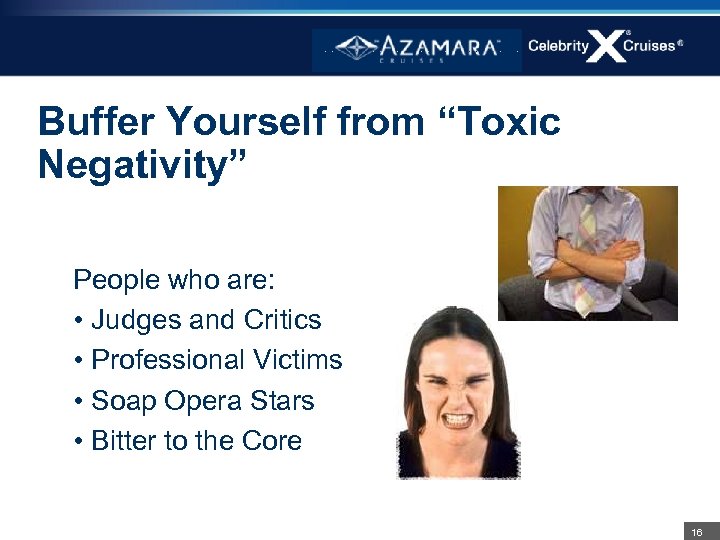 Buffer Yourself from “Toxic Negativity” People who are: • Judges and Critics • Professional