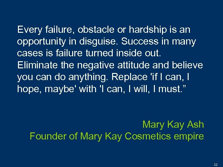 Every failure, obstacle or hardship is an opportunity in disguise. Success in many cases