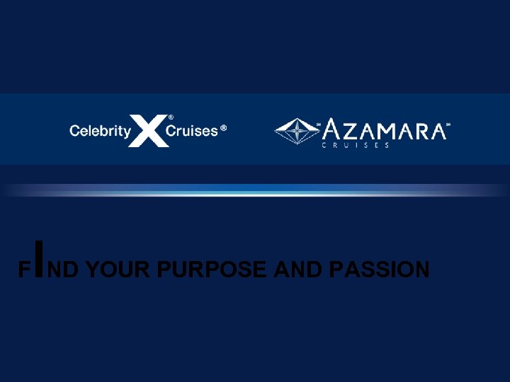 I F ND YOUR PURPOSE AND PASSION 