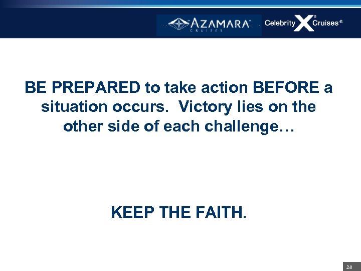 BE PREPARED to take action BEFORE a situation occurs. Victory lies on the other
