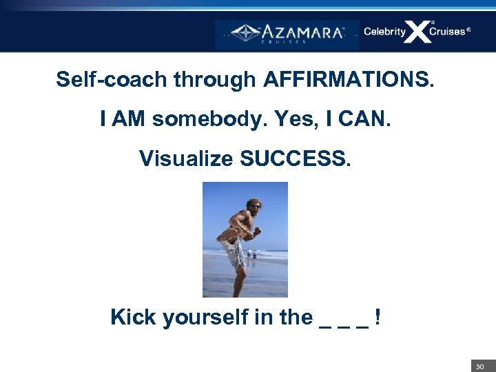 Self-coach through AFFIRMATIONS. I AM somebody. Yes, I CAN. Visualize SUCCESS. Kick yourself in