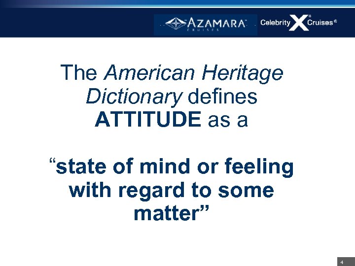 The American Heritage Dictionary defines ATTITUDE as a “state of mind or feeling with