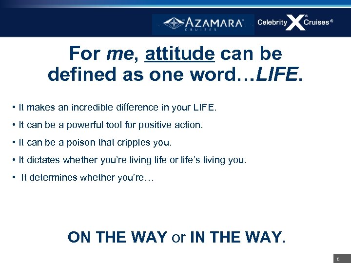 For me, attitude can be defined as one word…LIFE. • It makes an incredible