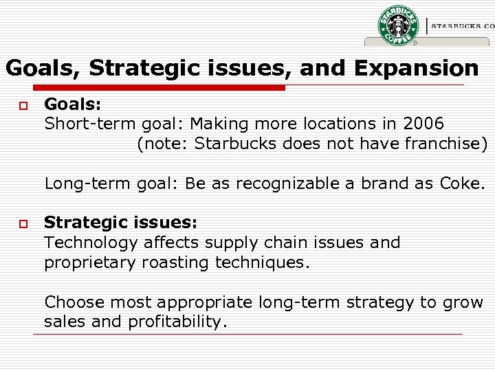 Goals, Strategic issues, and Expansion o Goals: Short-term goal: Making more locations in 2006