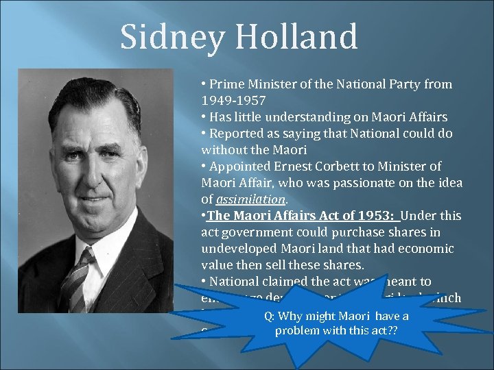 Sidney Holland • Prime Minister of the National Party from 1949 -1957 • Has