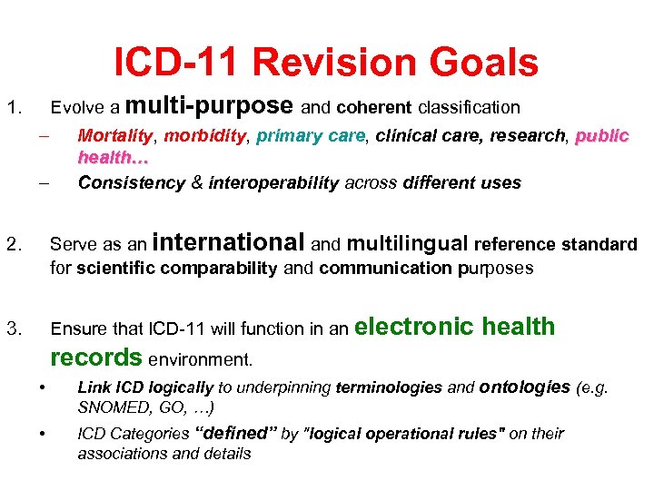 ICD-11 Revision Goals Evolve a multi-purpose and coherent classification 1. – – Mortality, morbidity,