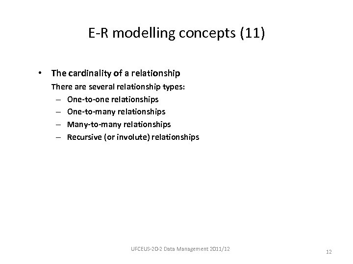 E-R modelling concepts (11) • The cardinality of a relationship There are several relationship