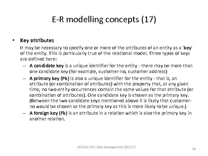E-R modelling concepts (17) • Key attributes It may be necessary to specify one