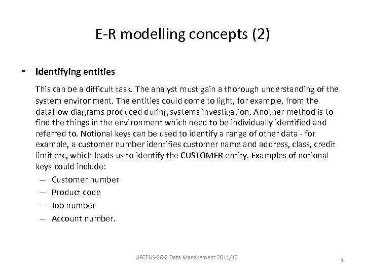 E-R modelling concepts (2) • Identifying entities This can be a difficult task. The